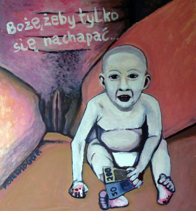 Boże, żeby tylko się nachapać...,akryl na dykcie 80x88, 26.05.2012 Wrocław 