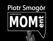 Piotr Smogór malarstwo wystawa Moment